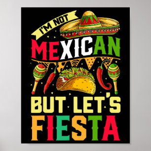 I'm Not Mexican But Let's Fiesta T Shirt Cinco De  Poster
