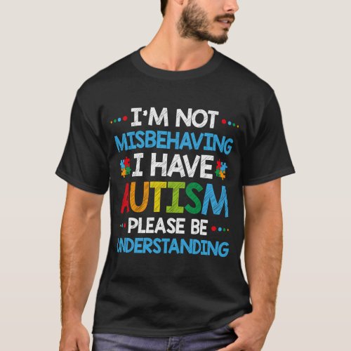 Im Not Misbehaving I Have Autism  Autism Awarenes T_Shirt