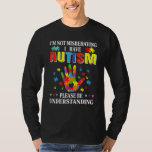 I'm Not Misbehaving I Have Autism  Autism Awarenes T-Shirt<br><div class="desc">I'm Not Misbehaving I Have Autism  Autism Awareness 1</div>