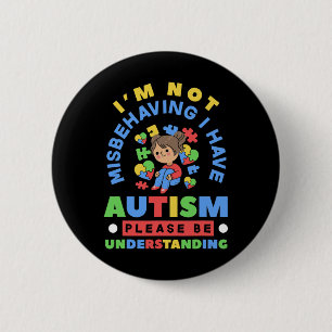 I'm Not Misbehaving I Have Autism Awareness Autist Button