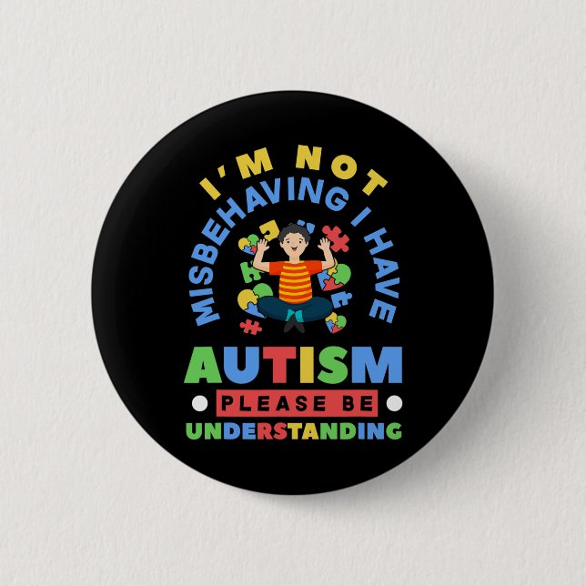 I'm Not Misbehaving I Have Autism Awareness Autist Button (Front)