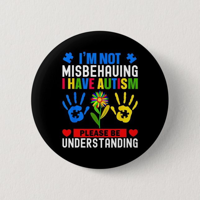I'm Not Misbehaving I Have Autism Awareness Autist Button (Front)
