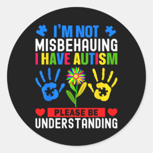I'm Not Misbehaving I Have Autism Awareness Autist Classic Round Sticker
