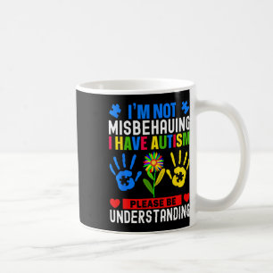 I'm Not Misbehaving I Have Autism Awareness Autist Coffee Mug