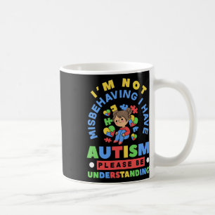 I'm Not Misbehaving I Have Autism Awareness Autist Coffee Mug