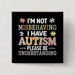 I'm Not Misbehaving I Have Autism Awareness Button
