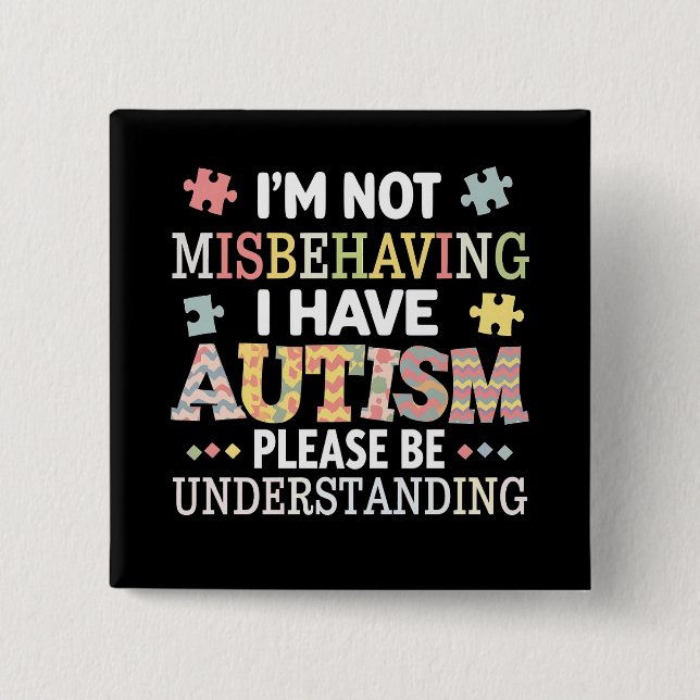 I'm Not Misbehaving I Have Autism Awareness Button (Front)