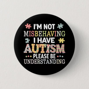 I'm Not Misbehaving I Have Autism Awareness Button