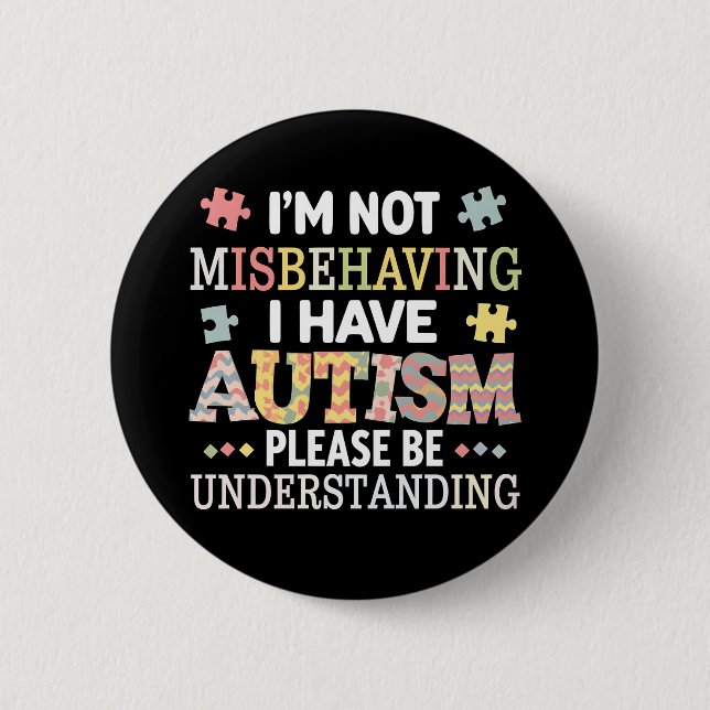 I'm Not Misbehaving I Have Autism Awareness Button (Front)