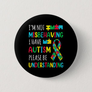 Im Not Misbehaving I Have Autism Awareness Ribbon Button