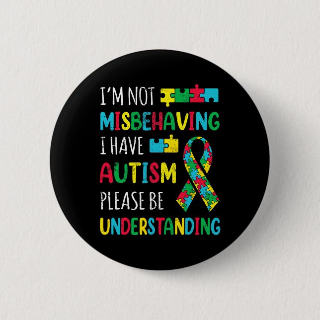 Im Not Misbehaving I Have Autism Awareness Ribbon  Button (Front)