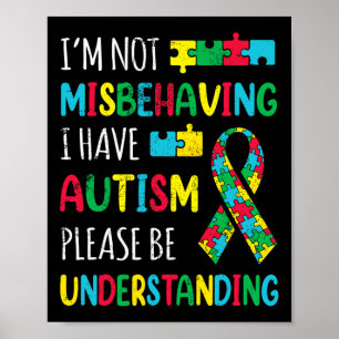 Im Not Misbehaving I Have Autism Awareness Ribbon  Poster