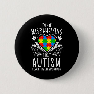 I'm Not Misbehaving I Have Autism Awareness Suppor Button