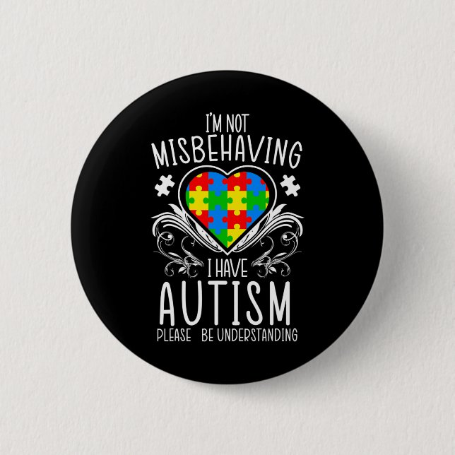 I'm Not Misbehaving I Have Autism Awareness Suppor Button (Front)