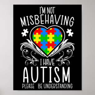 I'm Not Misbehaving I Have Autism Awareness Suppor Poster