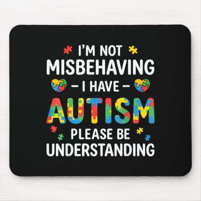 Im Not Misbehaving I Have Autism Be Understanding Mouse Pad (Front)