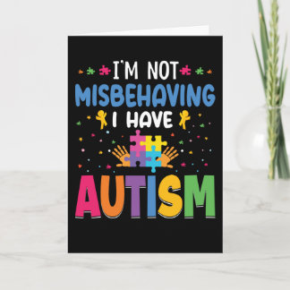 I'm not misbehaving I have autism Card
