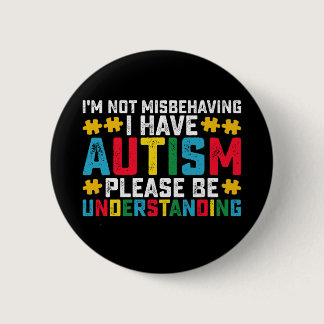 I'm Not Misbehaving I Have Autism Please Be Unders Button