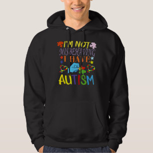 I'm Not Misbehaving I Have Autism Please Be Unders Hoodie