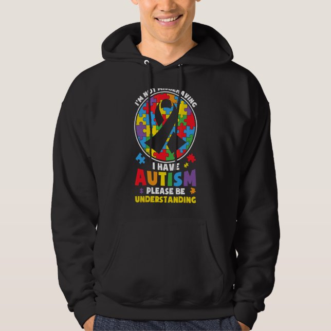 I'm Not Misbehaving I Have Autism Please Be Unders Hoodie (Front)