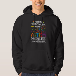 I'm Not Misbehaving I Have Autism Please Be Unders Hoodie