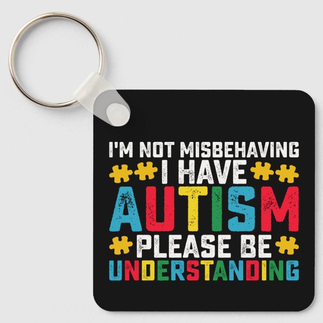 I'm Not Misbehaving I Have Autism Please Be Unders Keychain (Front)