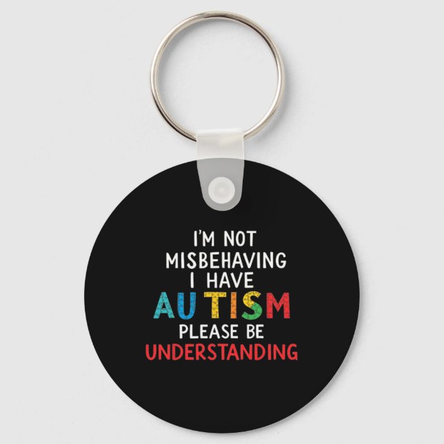 I'm Not Misbehaving I Have Autism Please Be Unders Keychain (Front)