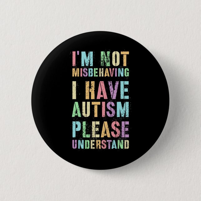 I'm Not Misbehaving I Have Autism Please Understan Button (Front)