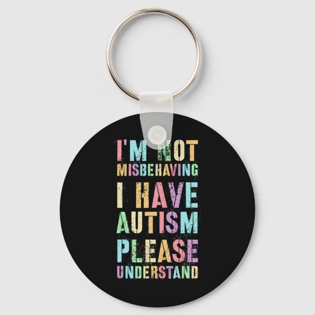 I'm Not Misbehaving I Have Autism Please Understan Keychain (Front)