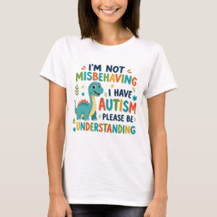 I'm not misbehaving I have autism T-Shirt