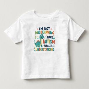 I'm not misbehaving I have autism Toddler T-shirt