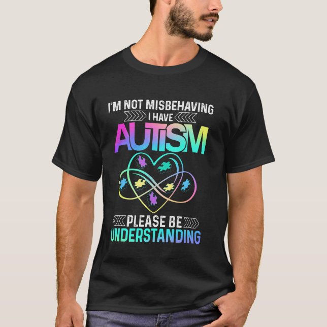I'm Not Misbehaving I Have Autism tshirt Infinity  (Front)