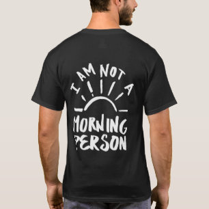 I'M Not Morning Person Funny Humor Saying Quote T-Shirt