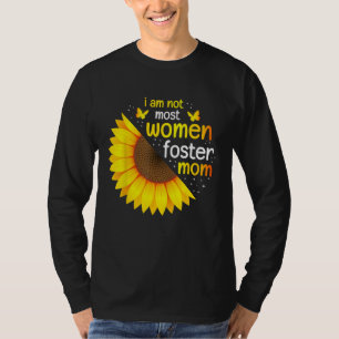 Im Not Most Women Foster Mom Life Adoption Day Fos T-Shirt