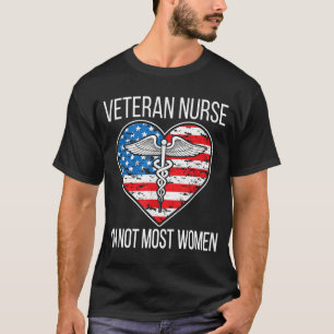 I'm Not Most Women Veteran Nurse Veteran Nursing T-Shirt