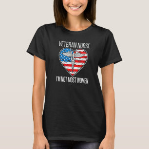 I'm Not Most Women Veteran Nurse Veteran Nursing T-Shirt