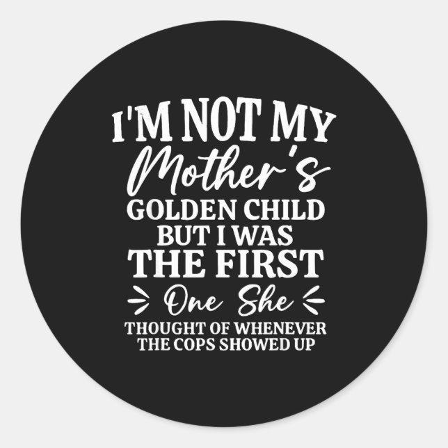 I'm Not My Mother's Golden Child But The First Fun Classic Round Sticker (Front)