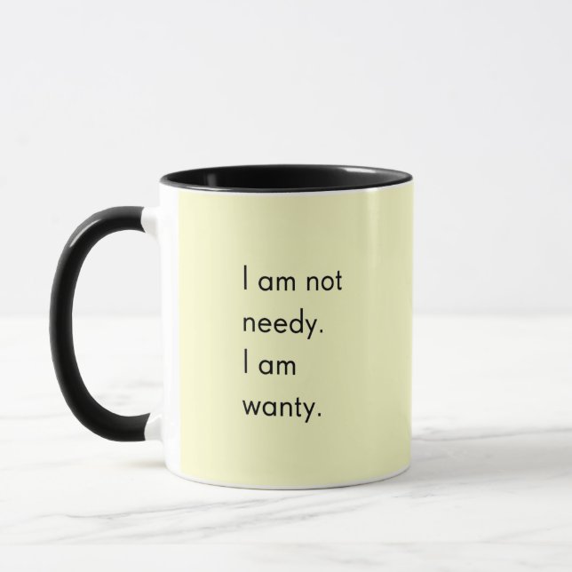 I'M NOT NEEDY I'M WANTY FUNNY HUMOR SAYINGS PERSON MUG (Left)