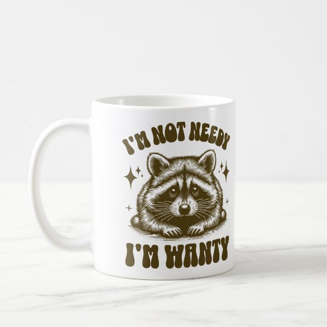 I'm Not Needy I'm Wanty Funny Raccoon Lovers Quote Coffee Mug (Left)