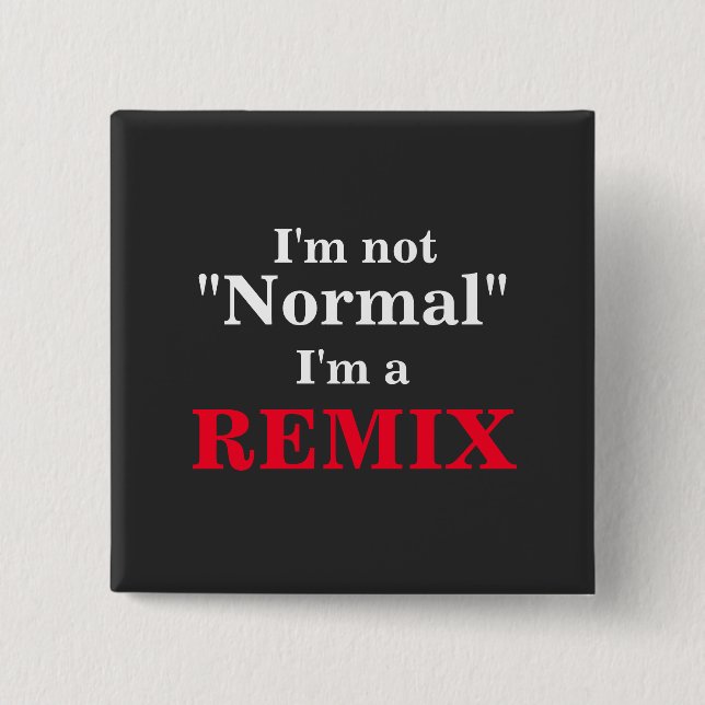 I'm not normal funny I'm a remix Button (Front)