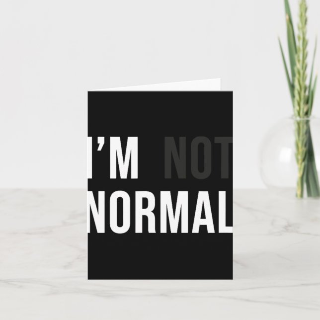 I'm Not Normal Uni-adults Black Modern Funny Casua Card (Front)