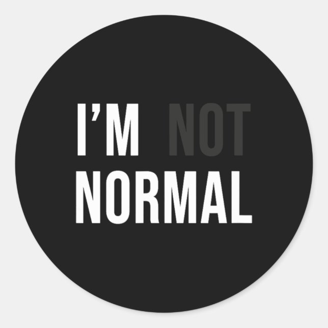 I'm Not Normal Uni-adults Black Modern Funny Casua Classic Round Sticker (Front)