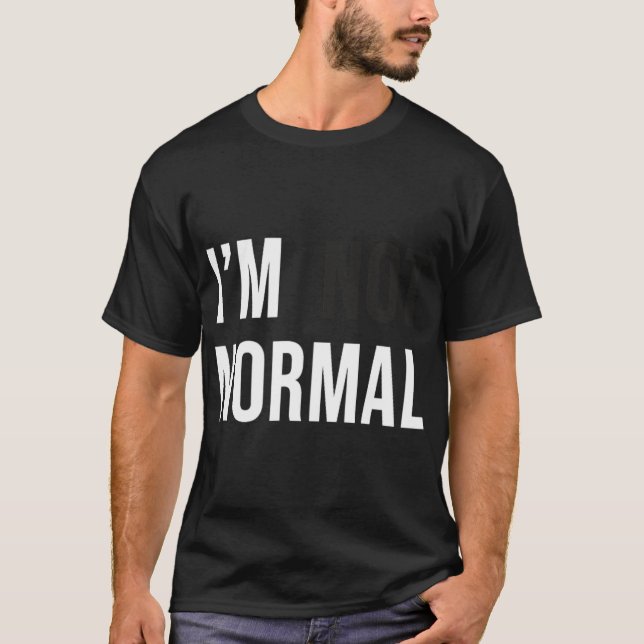 I'm Not Normal Uni-adults Black Modern Funny Casua T-Shirt (Front)
