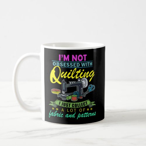 IM Not Obsessed With Quilting Quilting Sewing Cro Coffee Mug