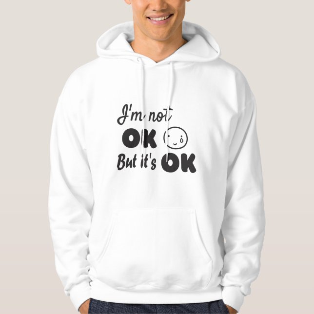 I'm not ok but it's ok invitation hoodie (Front)