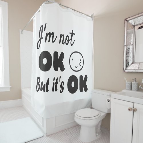 Im not ok but its ok invitation hoodie baby T_Sh Shower Curtain