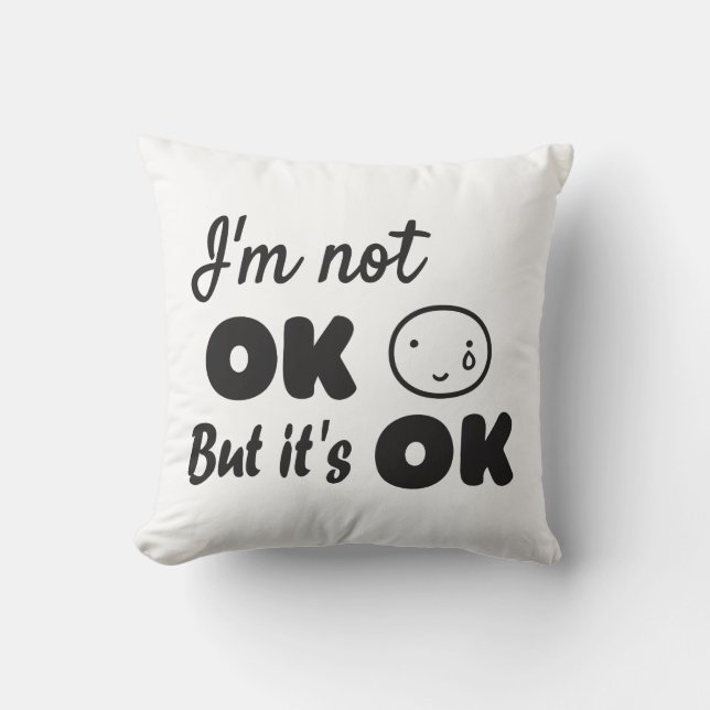 I'm not ok but it's ok invitation throw pillow (Front)