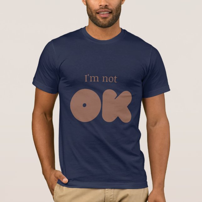 I'm not OK T-Shirt (Front)