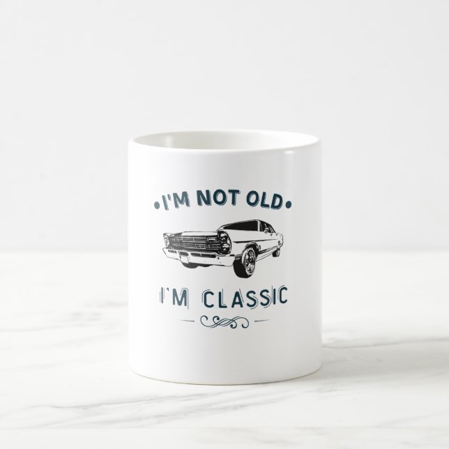 I'm Not Old I Am A Classic Oldtimer Car Coffee Mug (Center)