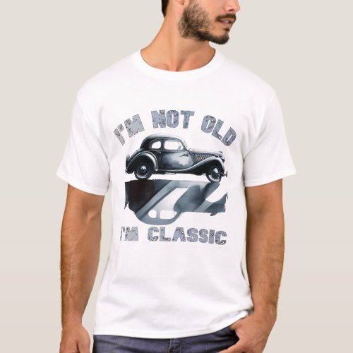 Im not Old I am Classic Car Enthusiasts Dreams T_Shirt